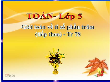 Bài giảng Toán Lớp 5 - Bài: Giải toán về tỉ số phần trăm (Tiếp theo) - Đặng Thái Lê Na